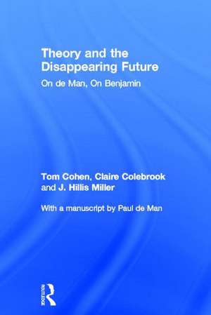 Theory and the Disappearing Future: On de Man, On Benjamin de Tom Cohen