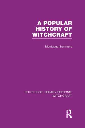 A Popular History of Witchcraft (RLE Witchcraft) de Montague Summers