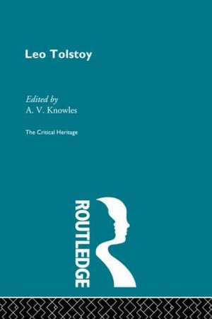 Count Leo Nikolaevich Tolstoy: The Critical Heritage de A V Knowles