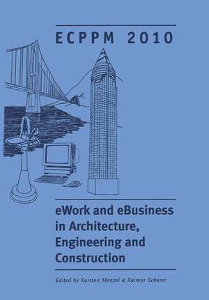 eWork and eBusiness in Architecture, Engineering and Construction: Proceedings of the European Conference on Product and Process Modelling 2010, Cork, Republic of Ireland, 14-16 September 2010 de Karsten Menzel