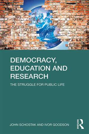 Democracy, Education and Research: The Struggle for Public Life de John Schostak