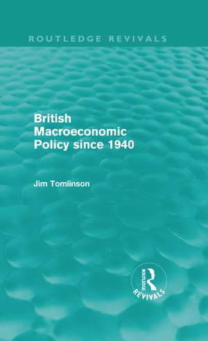 British Macroeconomic Policy since 1940 (Routledge Revivals) de Jim Tomlinson