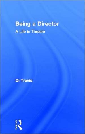 Being a Director: A Life in Theatre de Di Trevis