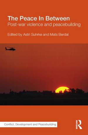 The Peace In Between: Post-War Violence and Peacebuilding de Astri Suhrke