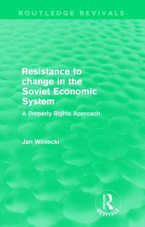 Resistance to Change in the Soviet Economic System (Routledge Revivals): A property rights approach de Jan Winiecki