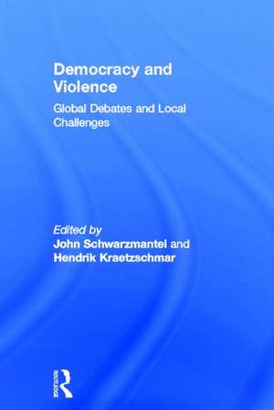 Democracy and Violence: Global Debates and Local Challenges de John Schwarzmantel