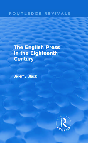 The English Press in the Eighteenth Century (Routledge Revivals) de Jeremy Black