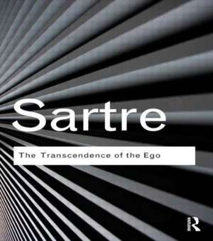 The Transcendence of the Ego: A Sketch for a Phenomenological Description de Jean-Paul Sartre