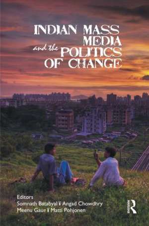 Indian Mass Media and the Politics of Change de Somnath Batabyal