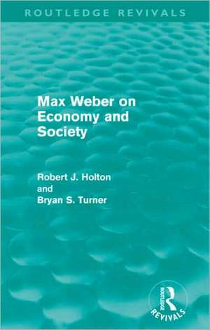 Max Weber on Economy and Society (Routledge Revivals) de Robert Holton