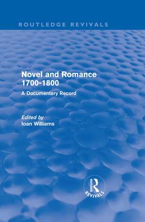 Novel and Romance 1700-1800 (Routledge Revivals): A Documentary Record de Ioan Williams