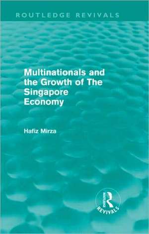 Multinationals and the Growth of the Singapore Economy de Hafiz Mirza