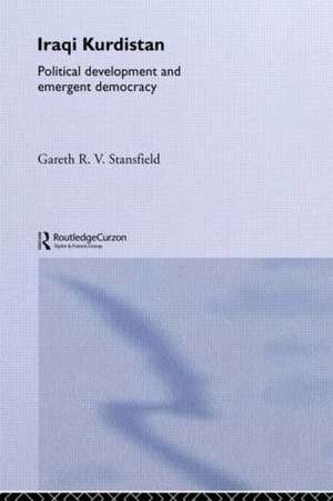 Iraqi Kurdistan: Political Development and Emergent Democracy de Gareth R. V. Stansfield