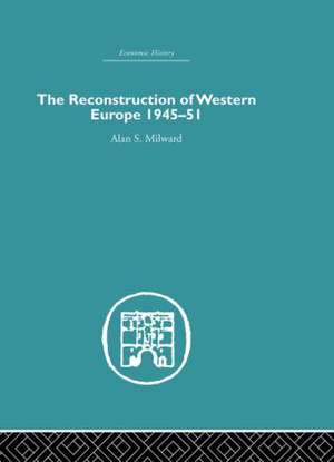 The Reconstruction of Western Europe 1945-1951 de Alan S. Milward