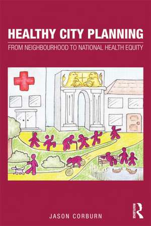 Healthy City Planning: From Neighbourhood to National Health Equity de Jason Corburn