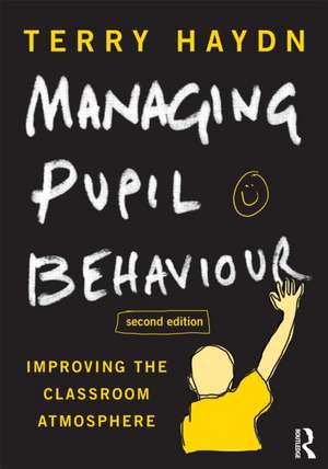 Managing Pupil Behaviour: Improving the classroom atmosphere de Terry Haydn