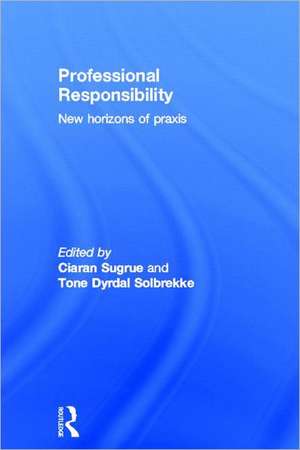 Professional Responsibility: New Horizons of Praxis de Ciaran Sugrue