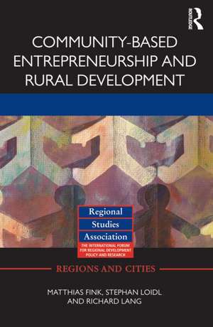 Community-based Entrepreneurship and Rural Development: Creating Favourable Conditions for Small Businesses in Central Europe de Matthias Fink