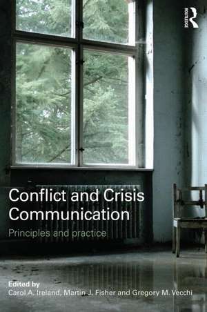 Conflict and Crisis Communication: Principles and Practice de Carol Ireland