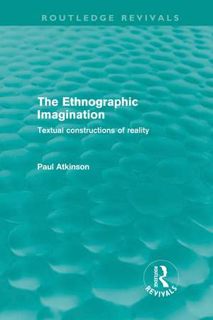 The Ethnographic Imagination: Textual Constructions of Reality de Paul Atkinson