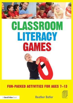 Classroom Literacy Games: Fun-packed activities for ages 7-13 de Heather Butler