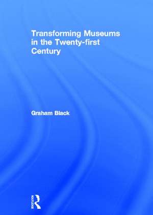 Transforming Museums in the Twenty-first Century de Graham Black