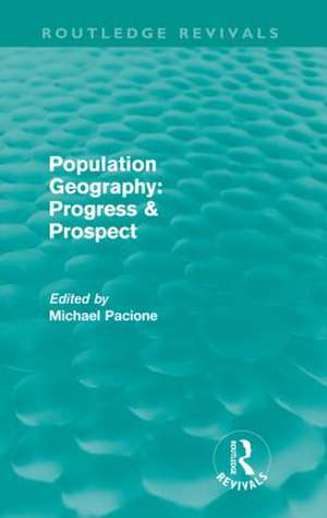 Population Geography: Progress & Prospect (Routledge Revivals) de Michael Pacione