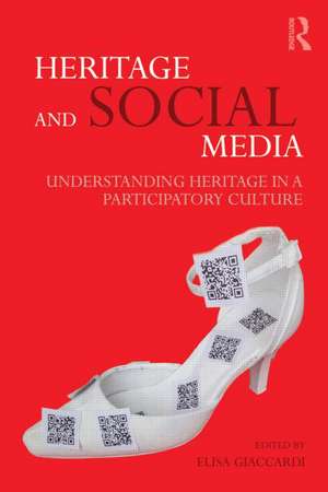 Heritage and Social Media: Understanding heritage in a participatory culture de Elisa Giaccardi