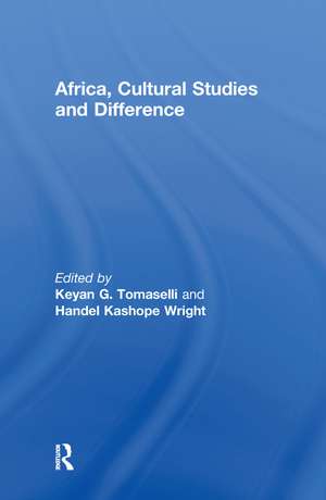 Africa, Cultural Studies and Difference de Keyan Tomaselli