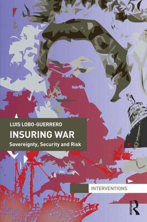 Insuring War: Sovereignty, Security and Risk de Luis Lobo-Guerrero