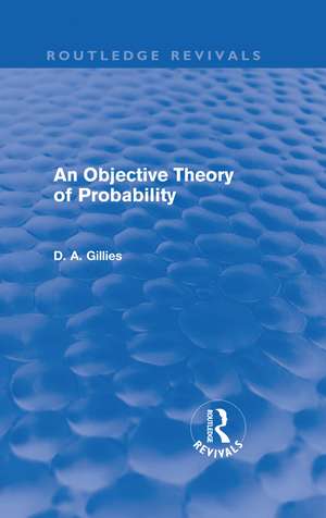 An Objective Theory of Probability (Routledge Revivals) de Donald Gillies