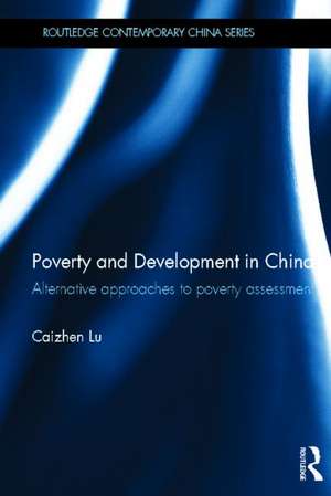 Poverty and Development in China: Alternative Approaches to Poverty Assessment de Caizhen Lu