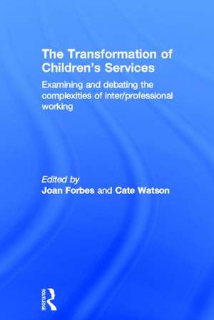 The Transformation of Children's Services: Examining and debating the complexities of inter/professional working de Joan Forbes