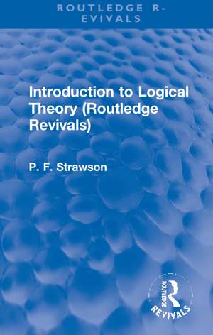 Introduction to Logical Theory (Routledge Revivals) de P. F. Strawson