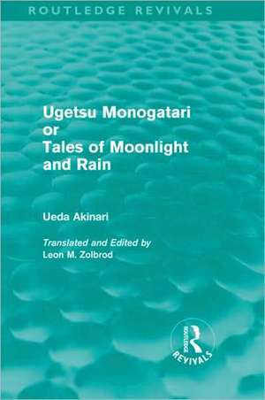 Ugetsu Monogatari or Tales of Moonlight and Rain (Routledge Revivals): A Complete English Version of the Eighteenth-Century Japanese collection of Tales of the Supernatural de Ueda Akinari