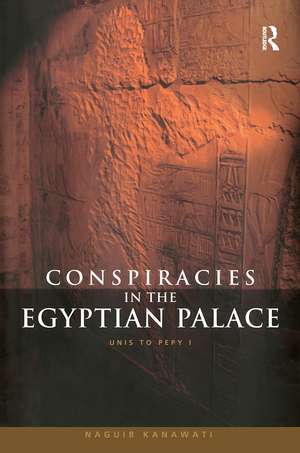 Conspiracies in the Egyptian Palace: Unis to Pepy I de Naguib Kanawati