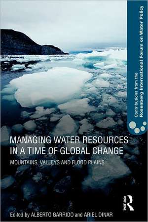 Managing Water Resources in a Time of Global Change: Contributions from the Rosenberg International Forum on Water Policy de Alberto Garrido