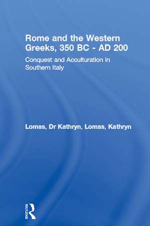 Rome and the Western Greeks, 350 BC - AD 200: Conquest and Acculturation in Southern Italy de Kathryn Lomas