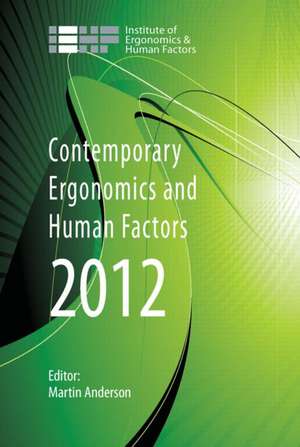 Contemporary Ergonomics and Human Factors 2012: Proceedings of the international conference on Ergonomics & Human Factors 2012, Blackpool, UK, 16-19 April 2012 de Martin Anderson