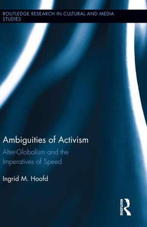 Ambiguities of Activism: Alter-Globalism and the Imperatives of Speed de Ingrid M. Hoofd