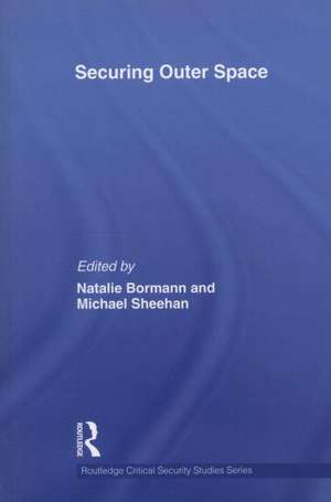 Securing Outer Space: International Relations Theory and the Politics of Space de Natalie Bormann