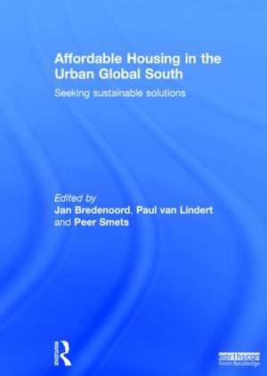 Affordable Housing in the Urban Global South: Seeking Sustainable Solutions de Jan Bredenoord