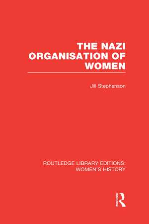 The Nazi Organisation of Women de Jill Stephenson