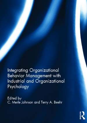 Integrating Organizational Behavior Management with Industrial and Organizational Psychology de C. Merle Johnson