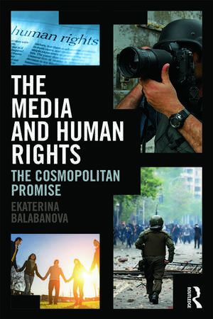 The Media and Human Rights: The Cosmopolitan Promise de Ekaterina Balabanova