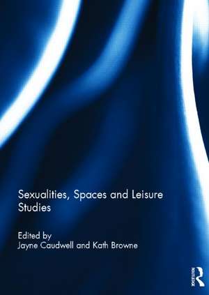 Sexualities, Spaces and Leisure Studies de Jayne Caudwell