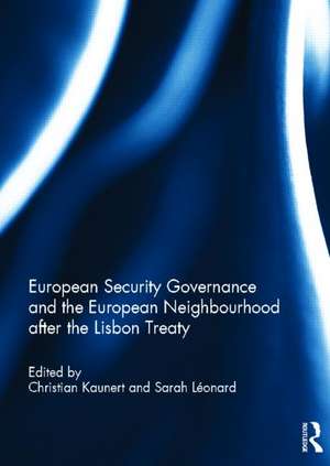 European Security Governance and the European Neighbourhood after the Lisbon Treaty de Christian Kaunert