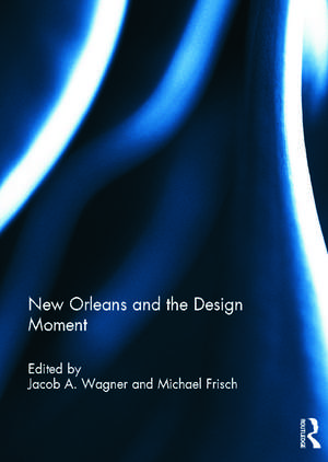 New Orleans and the Design Moment de Jacob Wagner