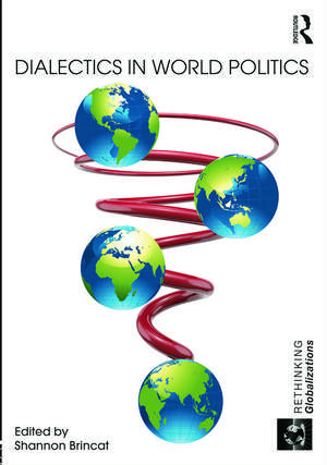 Dialectics in World Politics de Shannon Brincat