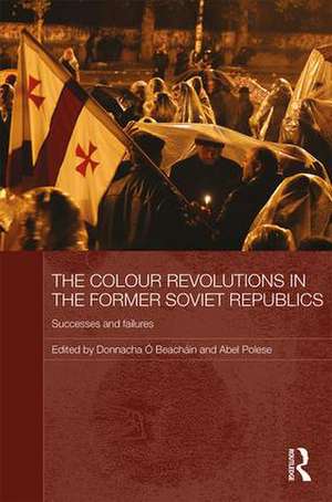 The Colour Revolutions in the Former Soviet Republics: Successes and Failures de Donnacha Ó Beacháin